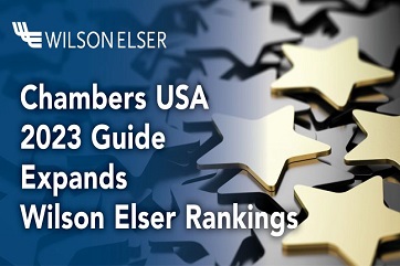 Chambers USA 2023 Guide Expands Wilson Elser Rankings, Adding Three Firm Practices and Two Individual Attorneys